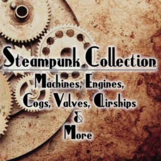 Steampunk Collection: Machines, Engines, Cogs, Valves, Airships & More