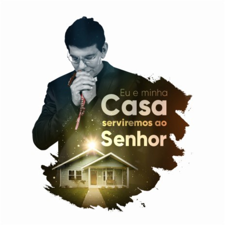 Eu E Minha Casa Serviremos Ao Senhor | Boomplay Music