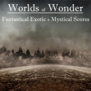 Worlds of Wonder: Fantastical, Exotic & Mystical Scores