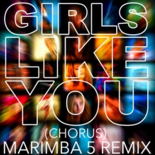 Girls Like You (Chorus) Marimba 5 Remix