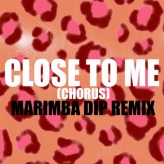 Close to Me (Chorus) Marimba Dip Remix