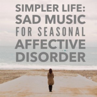 Simpler Life: Sad Music for Seasonal Affective Disorder