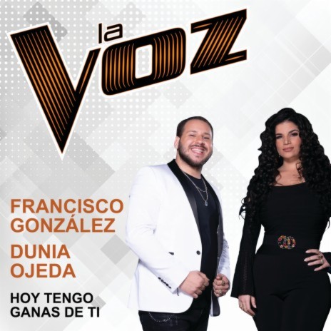 Hoy Tengo Ganas De Ti (La Voz US) ft. Dunia Ojeda | Boomplay Music