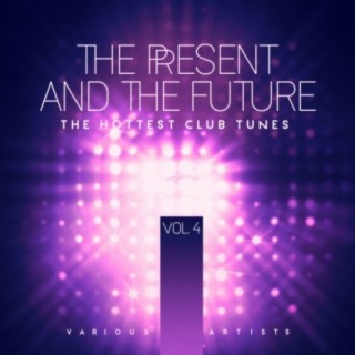 The Present & The Future (The Hottest Club Tunes), Vol. 4