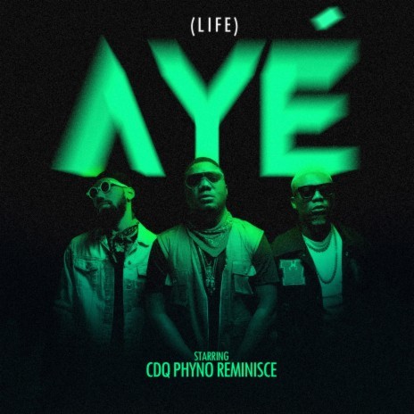 Aye (Life) ft. Phyno & Reminisce | Boomplay Music