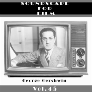 Classical SoundScapes For Film Vol, 45: George Gershwin (Part 2)