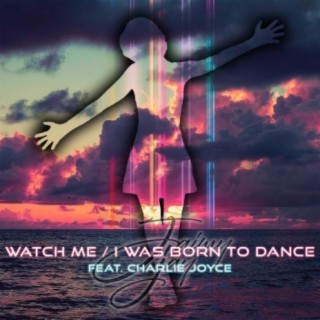 Watch Me I Was Born to Dance