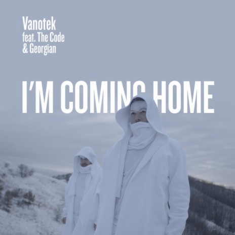 I'm Coming Home ft. The Code & Georgian | Boomplay Music