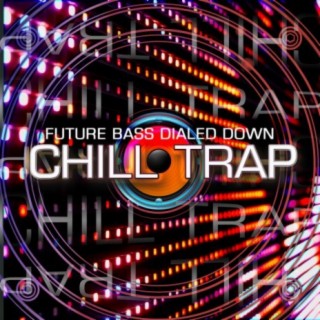 Chill Trap: Future Bass Dialed Down