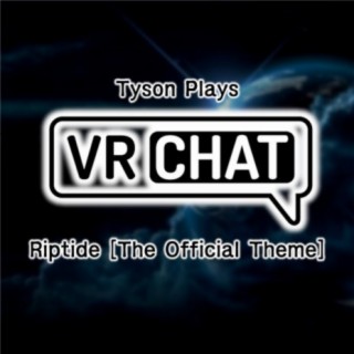 Riptide The Official Theme for Tyson Plays VRCHAT