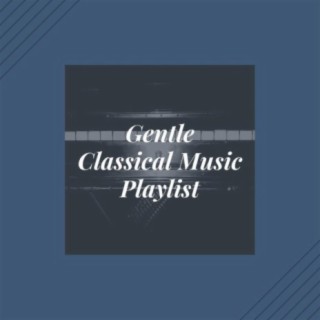 Gentle Classical Music Playlist