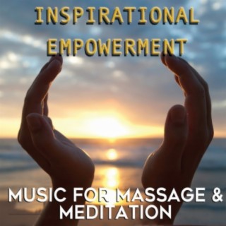 Inspirational Empowerment: Music for Massage & Meditation