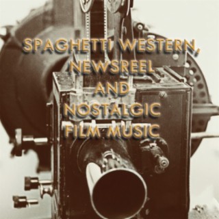 Spaghetti Western: Newsreel & Nostalgic Film Music