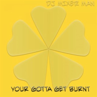 Your Gotta Get Burnt (Original Mix)