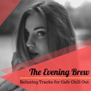 The Evening Brew: Relaxing Tracks for Cafe Chill Out