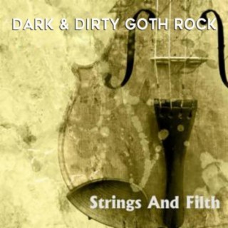 Strings and Filth: Dark & Dirty Goth Rock