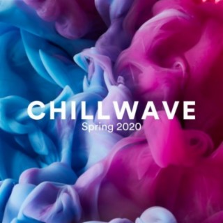 Chillwave Spring 2020
