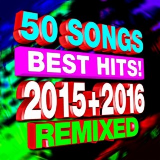 50 Songs Best Hits! 2015 + 2016 Remixed