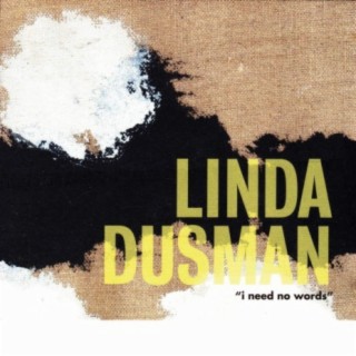 Linda Dusman: "I Need No Words"