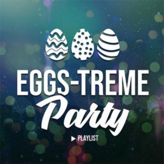 Eggs-Treme Party