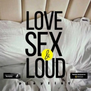 LOVE, SEX & LOUD PLAYLIST