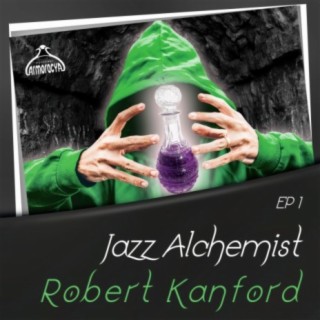 Jazz Alchemist: Robert Kanford, Ep1