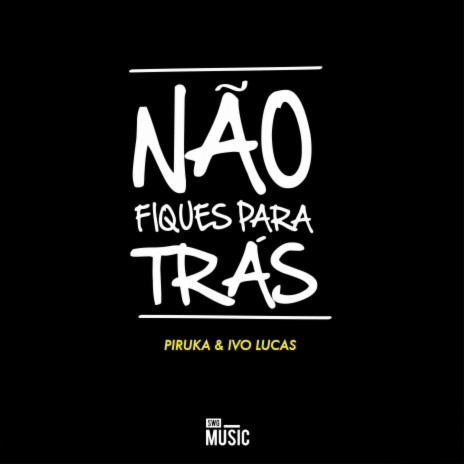 Não Fiques para Trás ft. Ivo Lucas | Boomplay Music