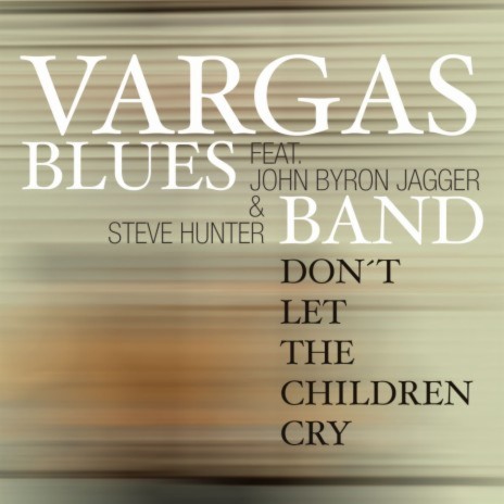 Don't Let The Children Cry (feat. John Byron Jagger & Steve Hunter) | Boomplay Music