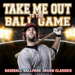 Take Me Out to the Ball Game: Baseball Ballpark Organ Classics