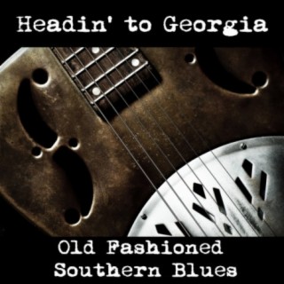 Headin' to Georgia: Old Fashioned Southern Blues