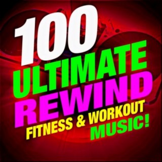 100 Ultimate Rewind! Fitness & Workout Music