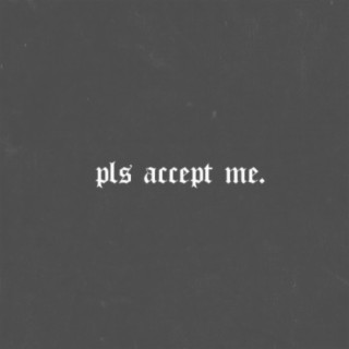 Pls Accept Me.