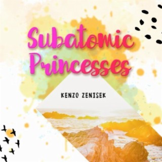 Subatomic Princesses