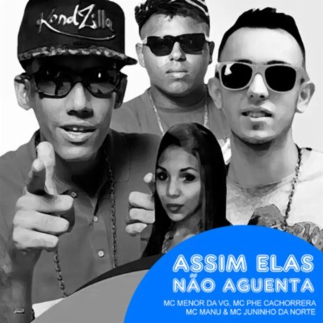 Assim Elas Não Aguenta ft. Mc Phe Cachorrera, Mc Manu & Mc Juninho da Norte | Boomplay Music