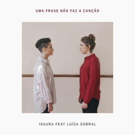 Uma Frase Não Faz A Canção ft. Luísa Sobral | Boomplay Music