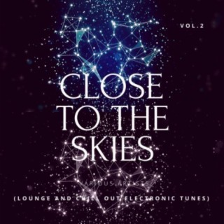 Close To The Skies (Lounge & Chill Out Electronic Tunes), Vol. 2