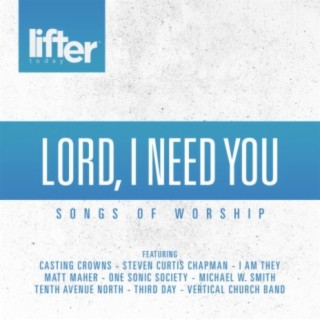 Lord I Need You (Songs of Worship)