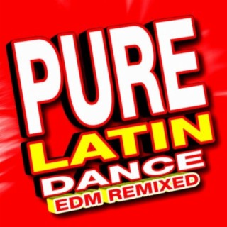 Pure Latin Dance EDM Remixed