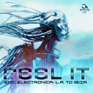 Feel It: Epic Electronica from L.A. to Ibiza