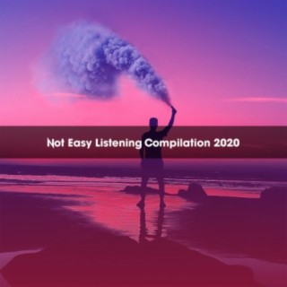 NOT EASY LISTENING COMPILATION 2020