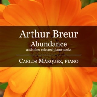 Arthur Breur: Abundance and Other Selected Piano Works