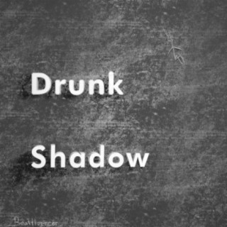 Drunk Shadows