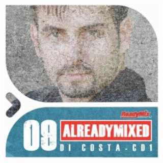 Already Mixed Vol.9 - CD1 (Compiled & Mixed by Di Costa)
