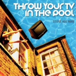 Throw Your TV In The Pool