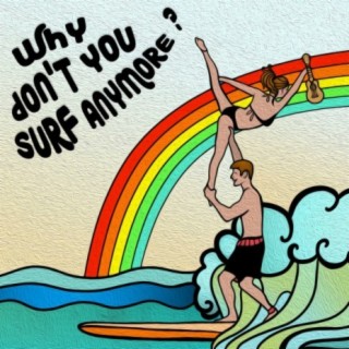 Why Don't You Surf Anymore