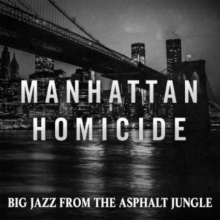 Manhattan Homicide: Big Jazz from the Asphalt Jungle