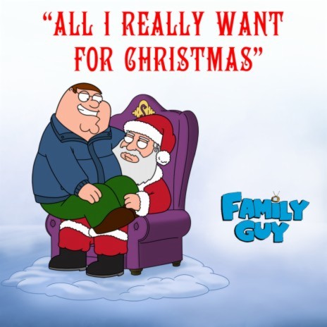 All I Really Want for Christmas (From "Family Guy") | Boomplay Music