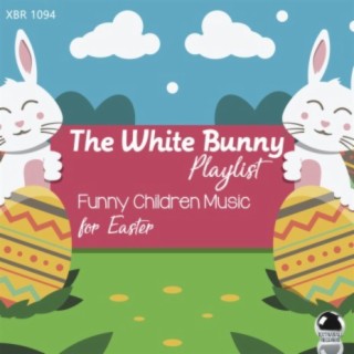 THE WHITE BUNNY PLAYLIST: Funny Children's Music for Easter