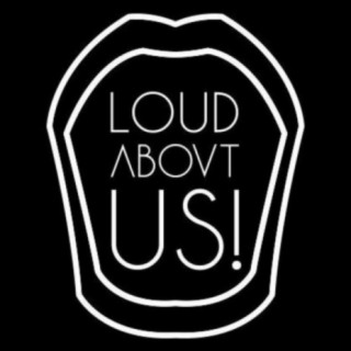 LOUD ABOUT US!