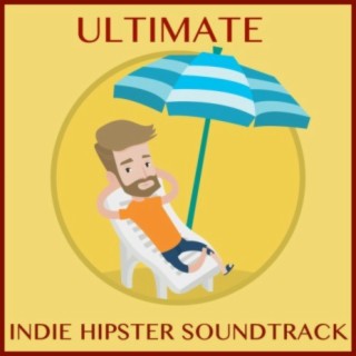 The Ultimate Indie Hipster Soundtrack